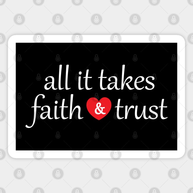 All It Takes Faith And Trust Magnet by Julorzo